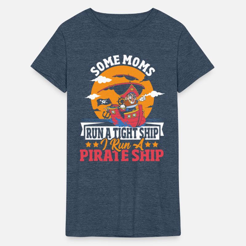 Some Moms Run A Tight Ship I Run A Pirate Ship