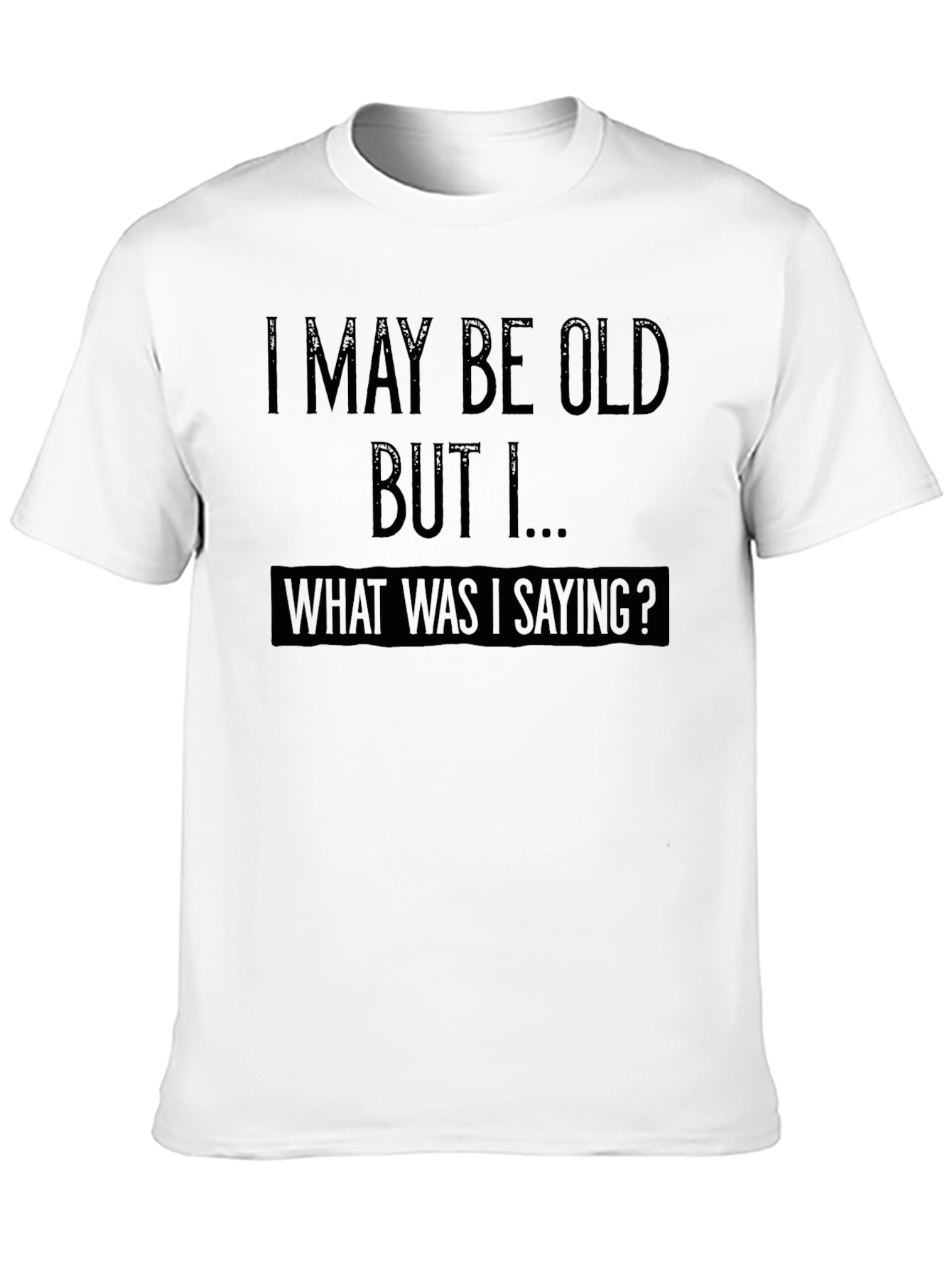 Funny Old Age T-Shirt - What Was I Saying?