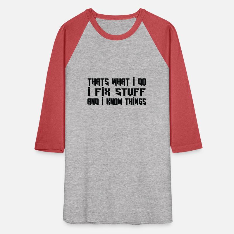 That s what I do I fix stuff and I know things