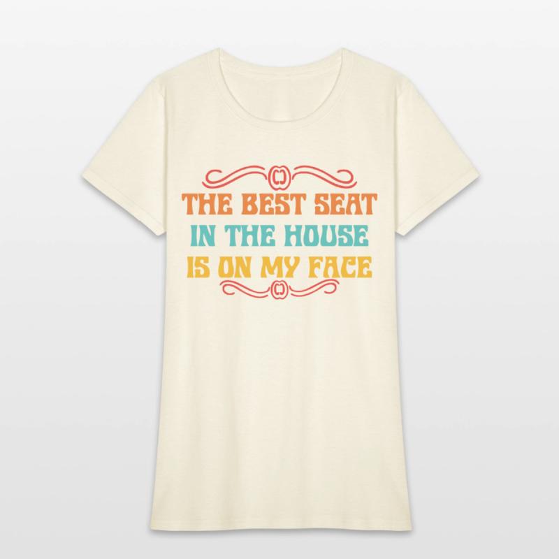 THE BEST SEAT IN THE HOUSE IS ON MY FACE