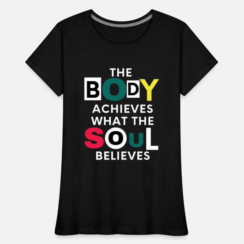 The Body Achieves What The Soul Believes
