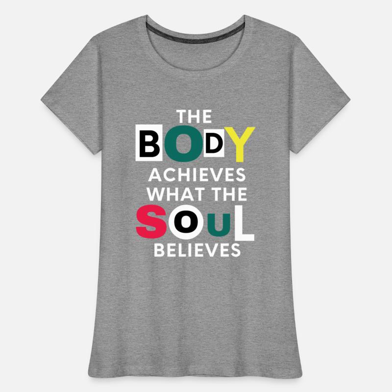 The Body Achieves What The Soul Believes