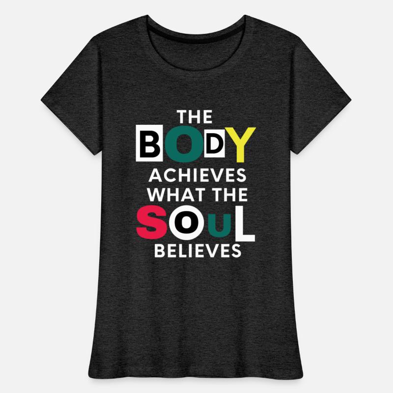 The Body Achieves What The Soul Believes