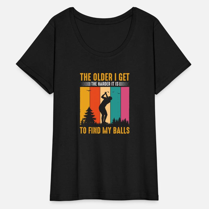 The Older I Get The Harder It Is To Find My Balls