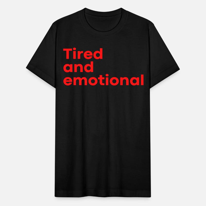 Tired and Emotional (in red letters)