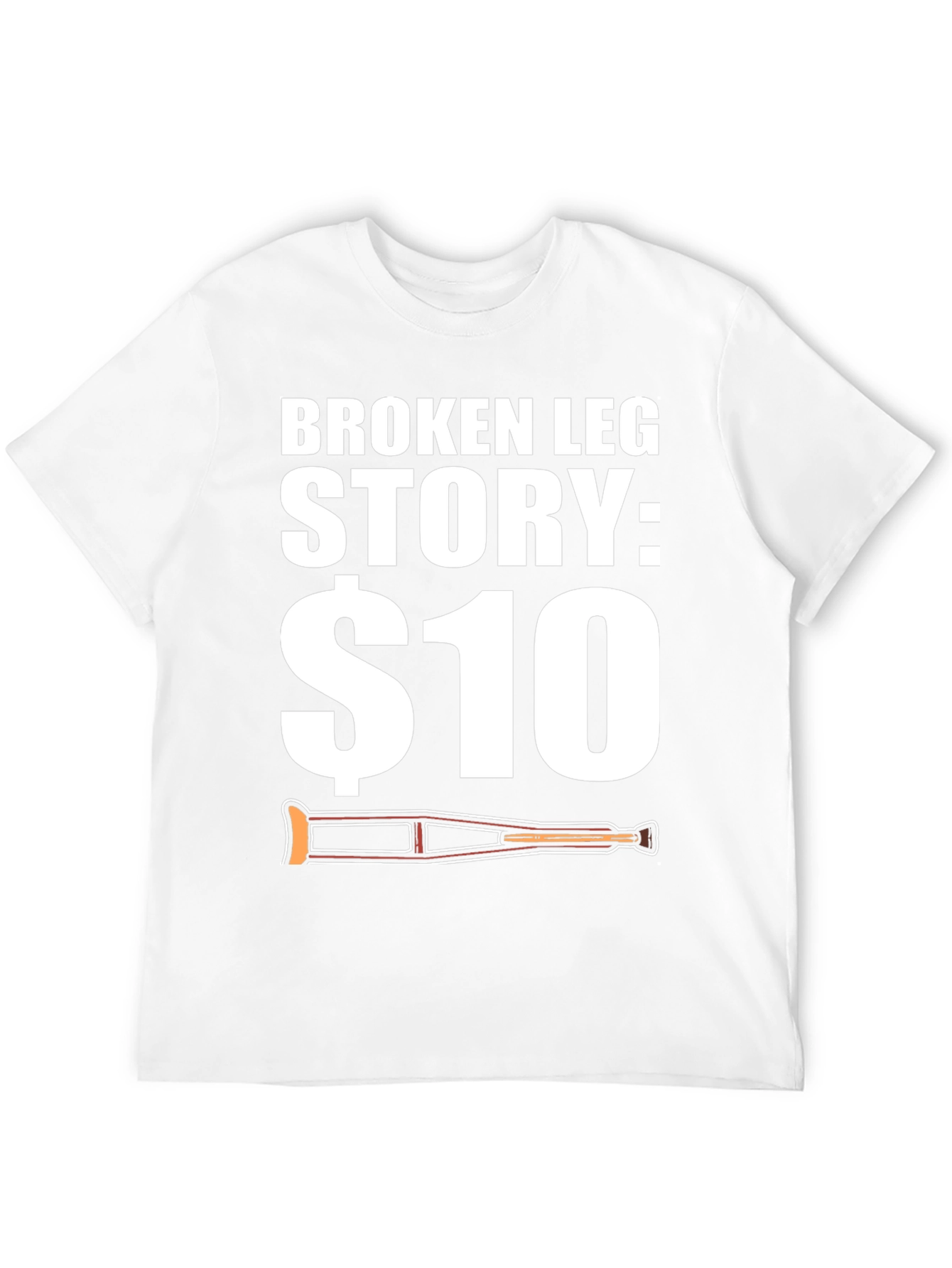 Funny Broken Leg Story T-Shirt