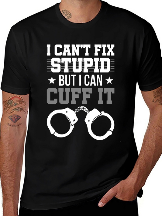 Funny Police T-Shirt - I Cant Fix Stupid Cuff It Tee
