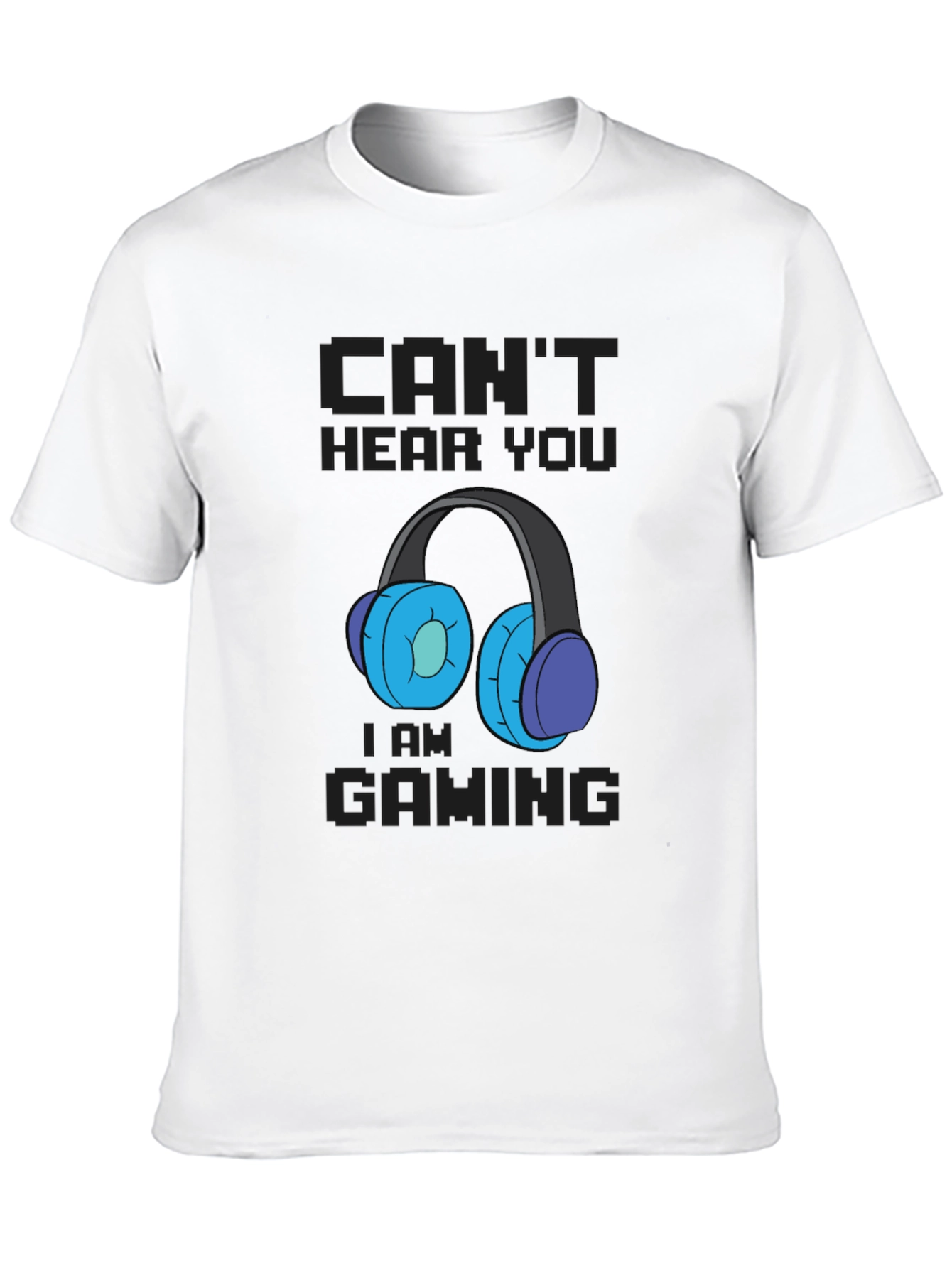 Cant Hear You Im Gaming T-Shirt