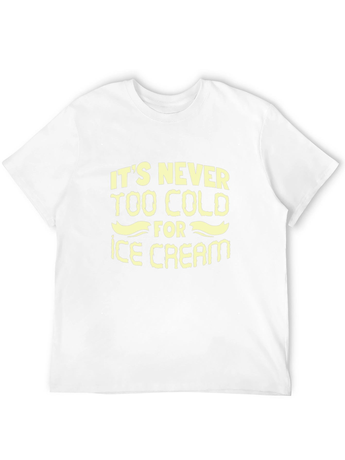 Its Never Too Cold for Ice Cream T-Shirt