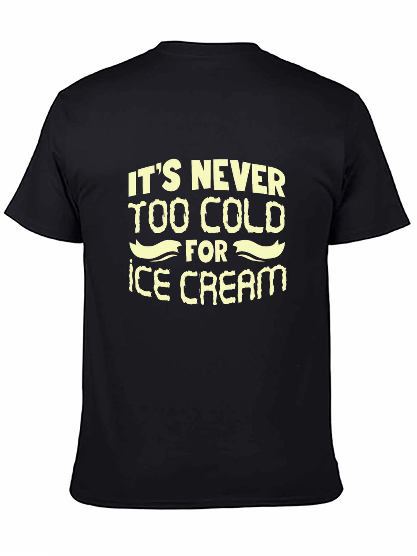 Its Never Too Cold for Ice Cream T-Shirt