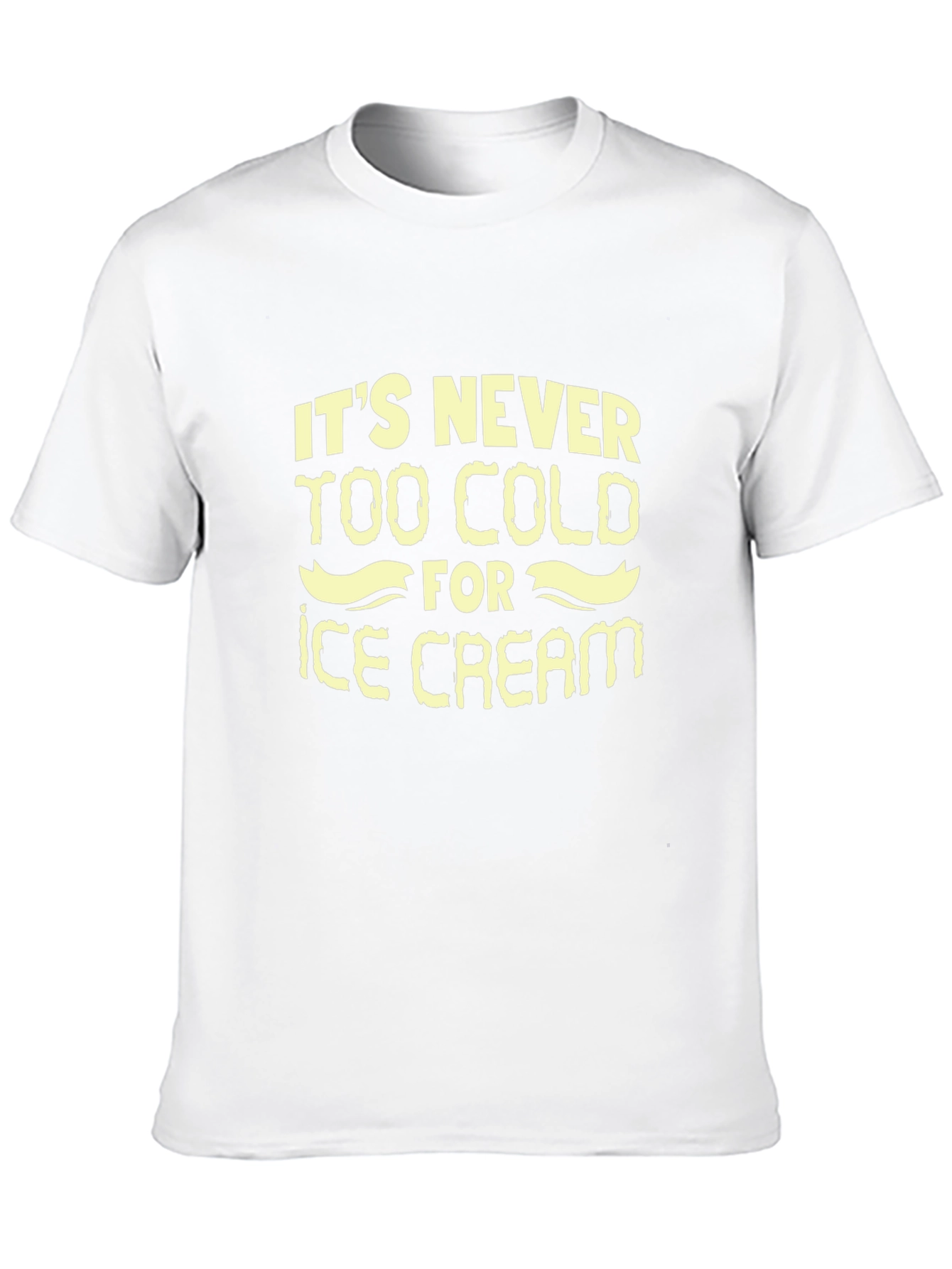 Its Never Too Cold for Ice Cream T-Shirt