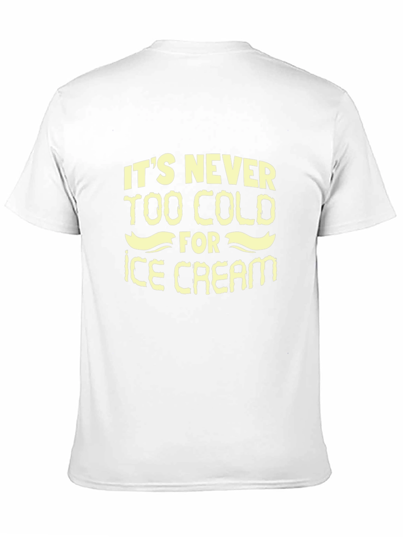 Its Never Too Cold for Ice Cream T-Shirt