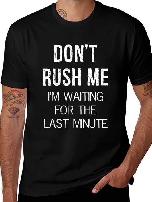 Dont Rush Me T-Shirt - Last Minute Humor Tee