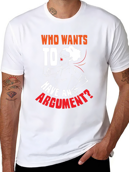 Who Wants to Have an Argument T-Shirt