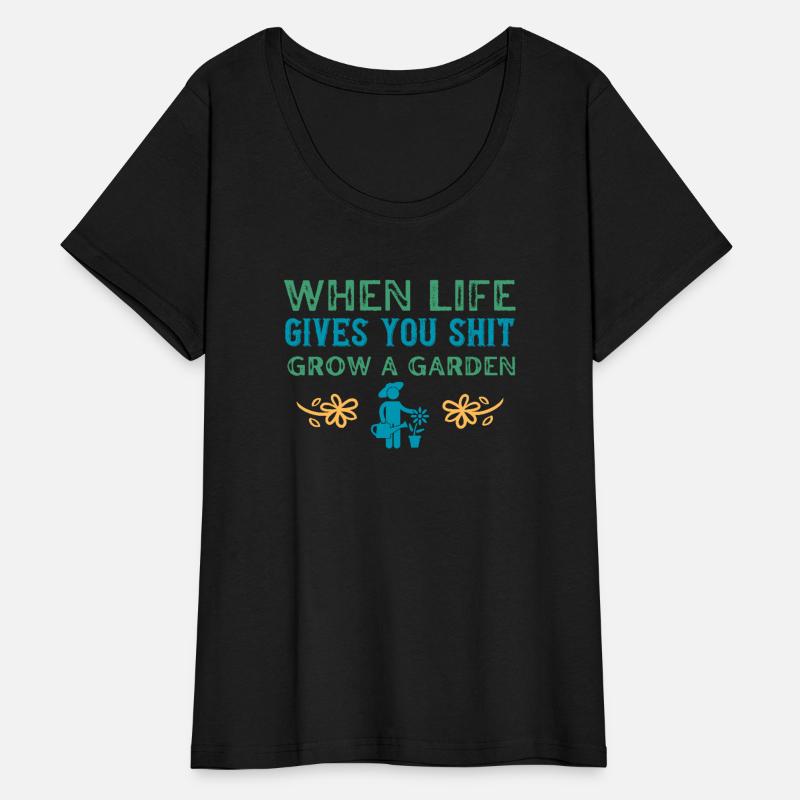 WHEN LIFE GIVES YOU SHIT GROW A GARDEN TEE SHIRT