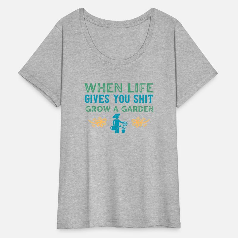 WHEN LIFE GIVES YOU SHIT GROW A GARDEN TEE SHIRT