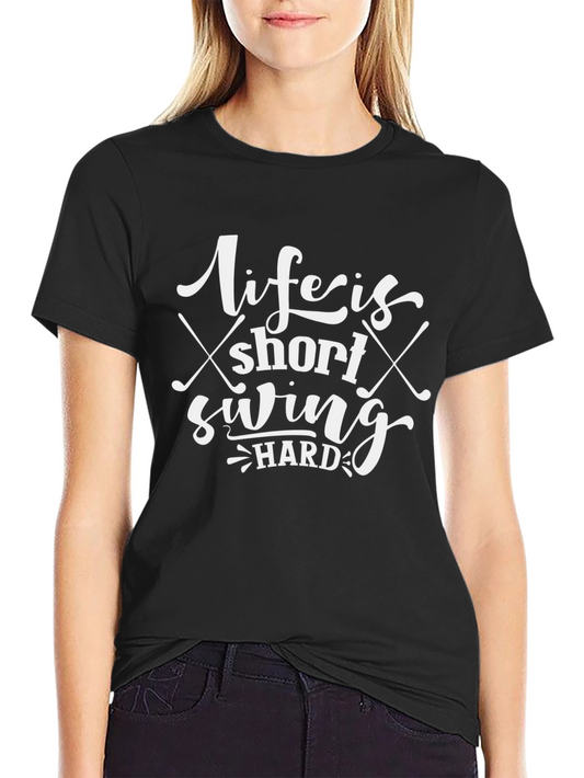 Life Is Short Swing Hard T-Shirt