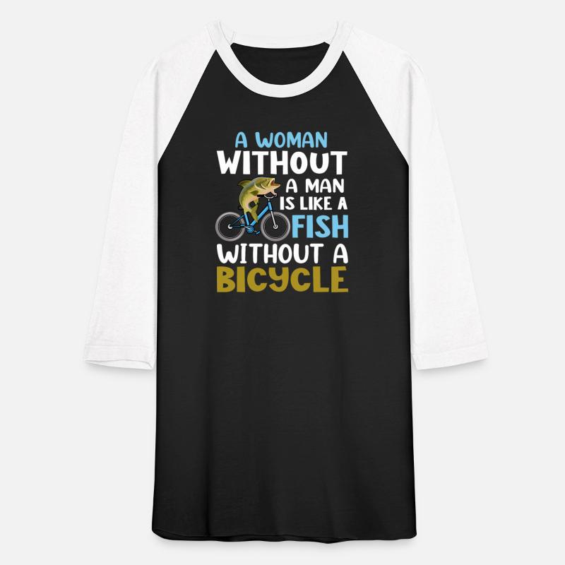 Woman Without A Man Like A Fish Without A Bicycle