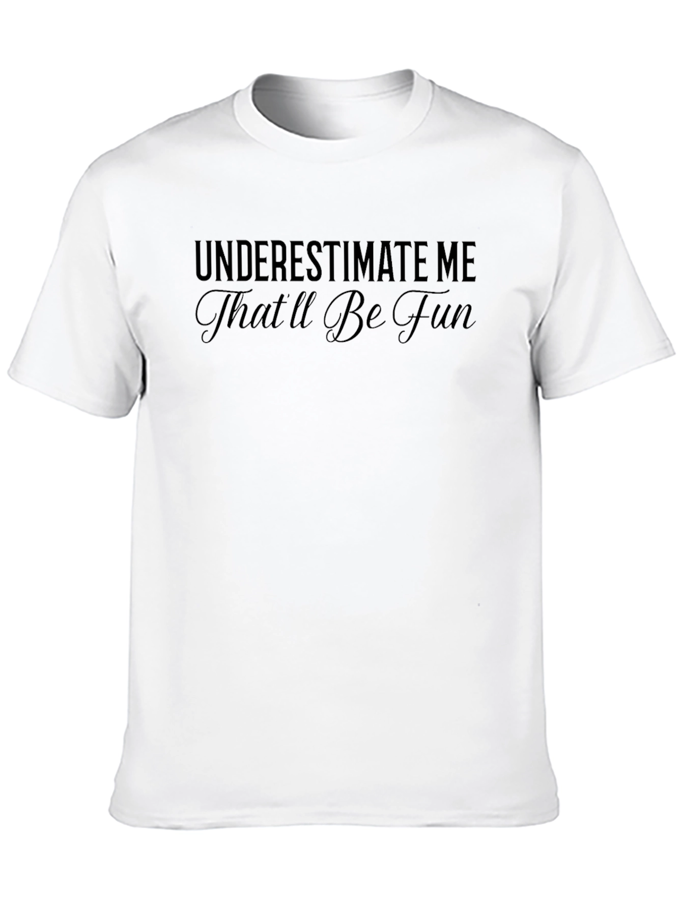 Underestimate Me Sarcastic Graphic Tee