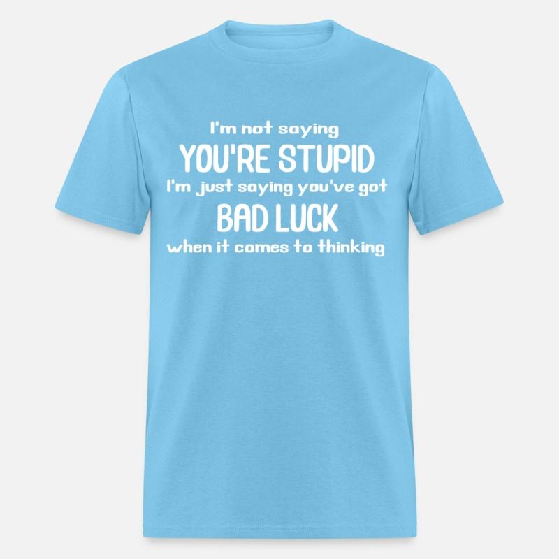 Youre Stupid Funny Saying Silly Humorous Offensive