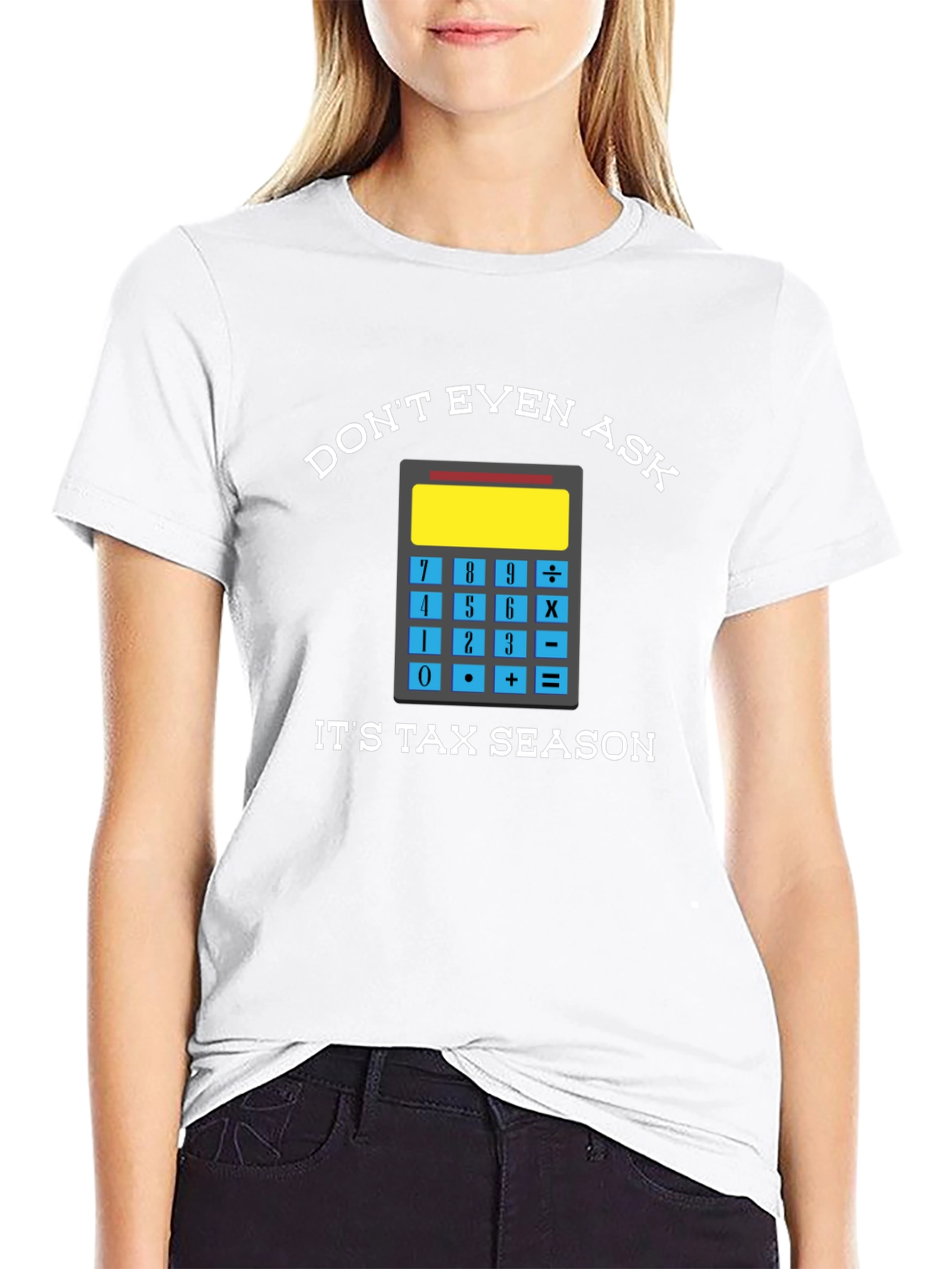 Dont Even Ask: Tax Season Tee