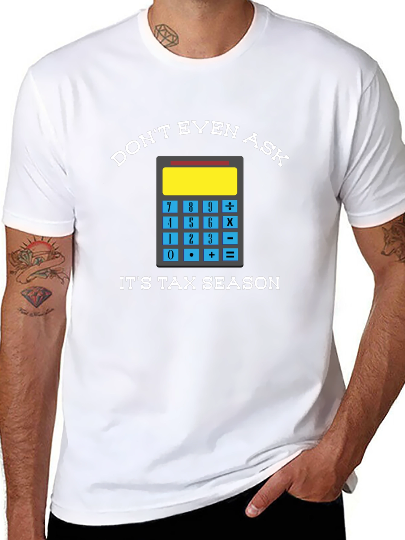 Dont Even Ask: Tax Season Tee