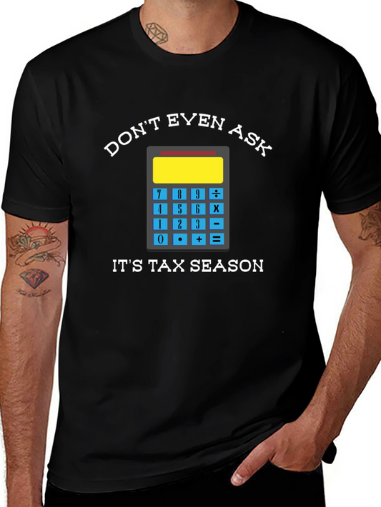 Dont Even Ask: Tax Season Tee