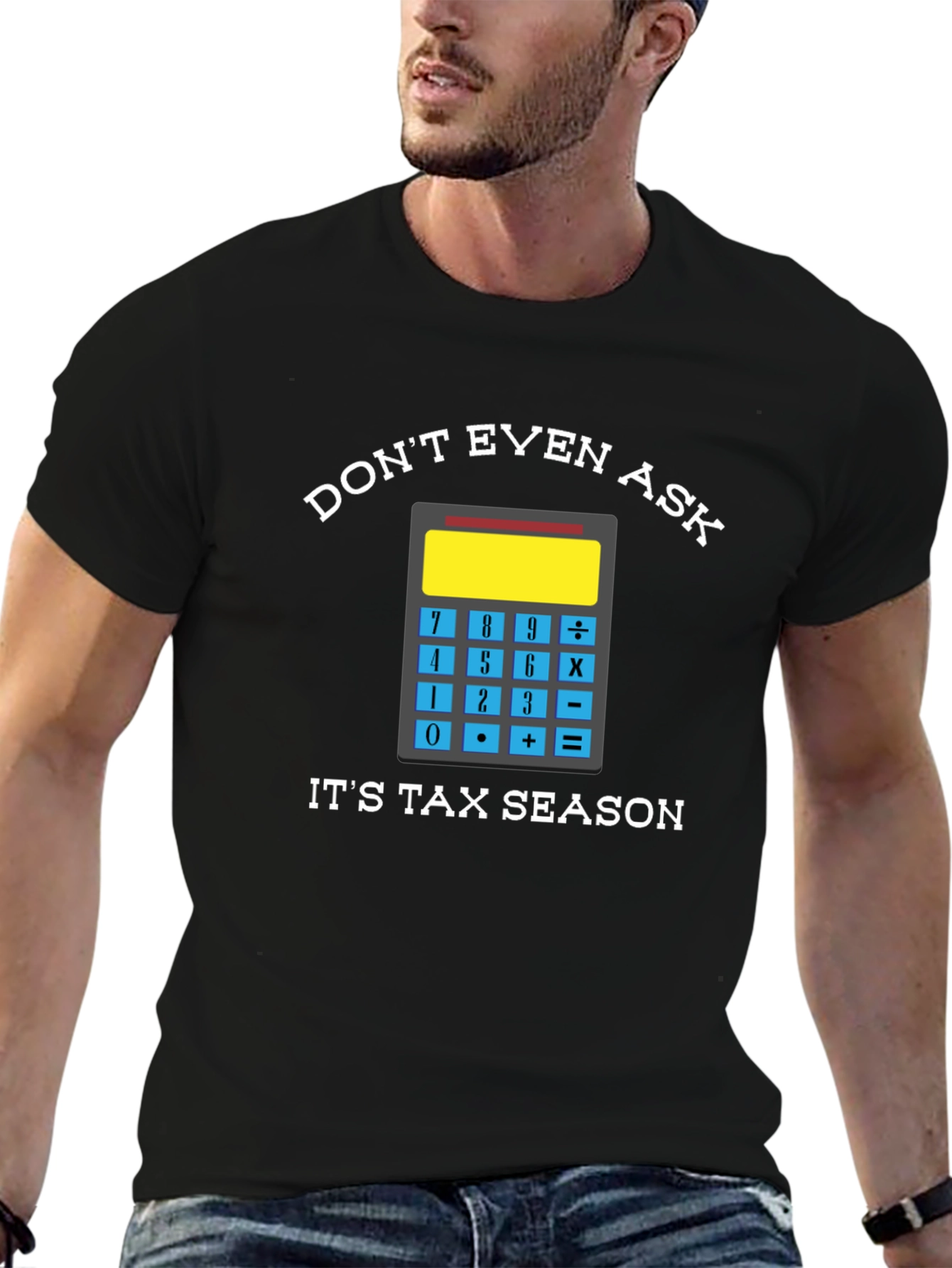 Dont Even Ask: Tax Season Tee