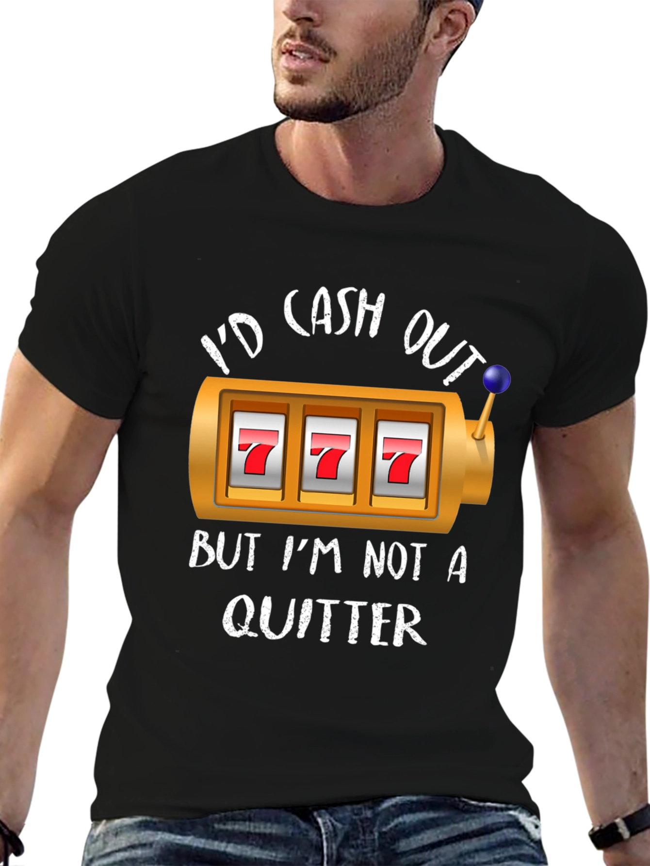Id Cash Out But Im Not A Quitter T-Shirt