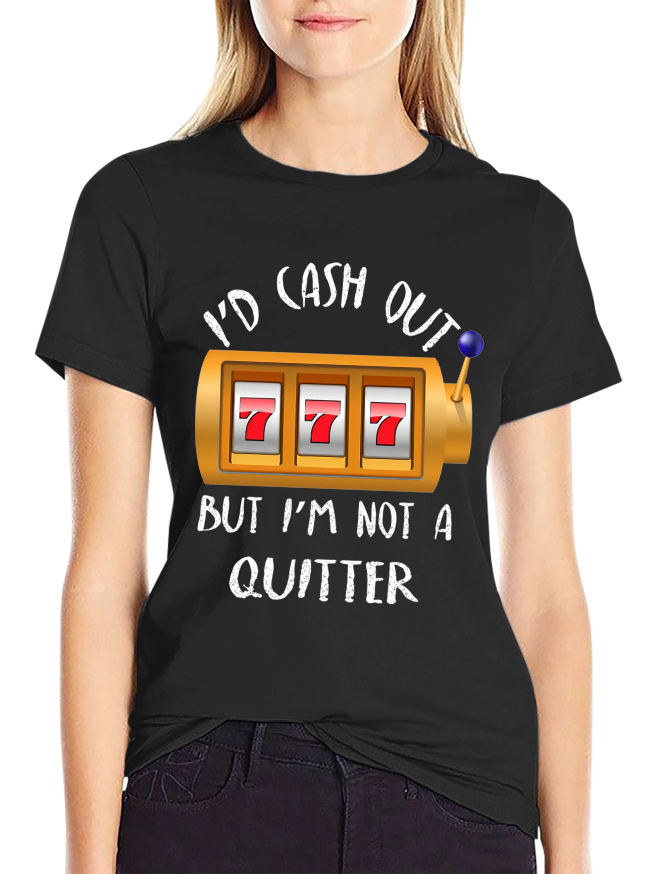 Id Cash Out But Im Not A Quitter T-Shirt